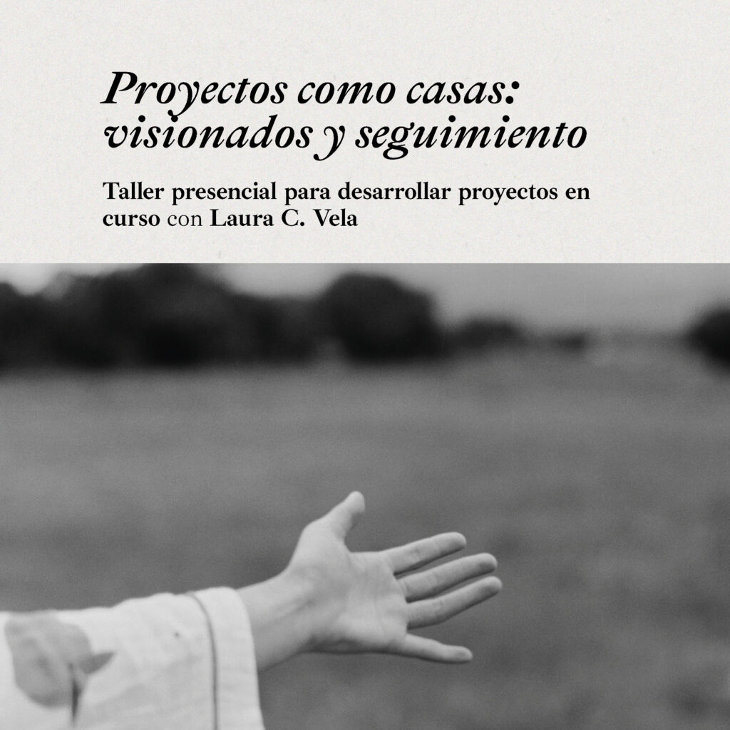 Proyectos como casas: visionados y seguimiento de proyectos con Laura C. Vela